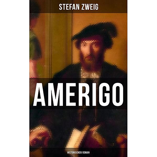 Amerigo: Historischer Roman, Stefan Zweig