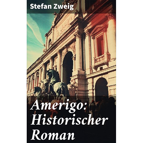 Amerigo: Historischer Roman, Stefan Zweig