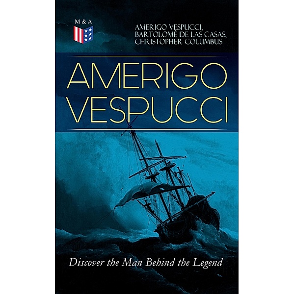 AMERIGO VESPUCCI - Discover the Man Behind the Legend, Amerigo Vespucci, Bartolomé Las De Casas, Christopher Columbus