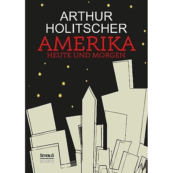 Amerika Heute und Morgen, Arthur Holitscher