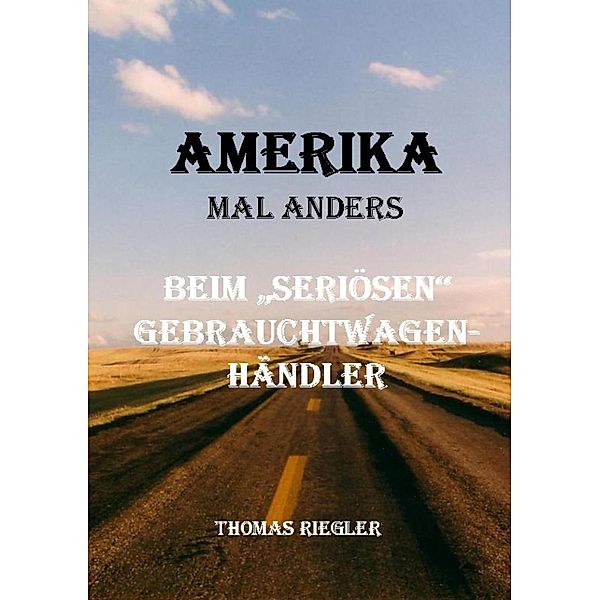 Amerika mal anders - Beim seriösen Gebrauchtwagenhändler, Thomas Riegler