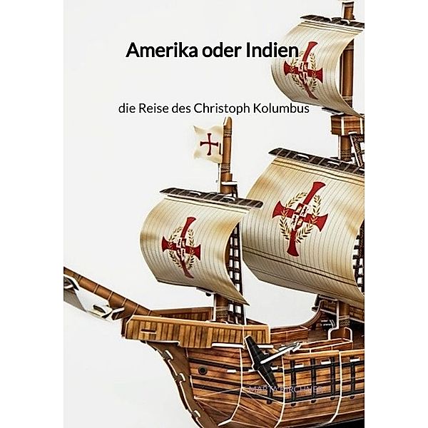 Amerika oder Indien - die Reise des Christoph Kolumbus, Marta Kirchner