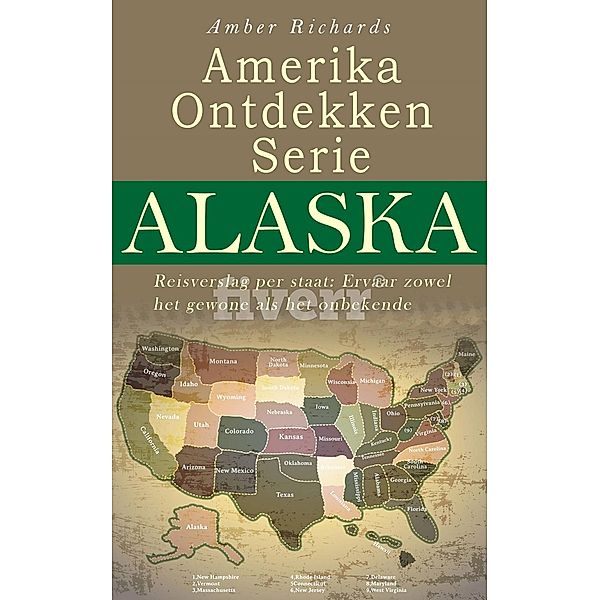 Amerika Ontdekken Serie Alaska  Reisverslag per staat - Ervaar zowel het gewone als het onbekende, Amber Richards