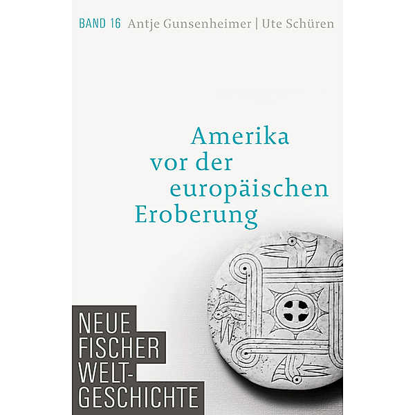 Amerika vor der europäischen Eroberung / Neue Fischer Weltgeschichte Bd.16, Antje Gunsenheimer, Ute Schüren