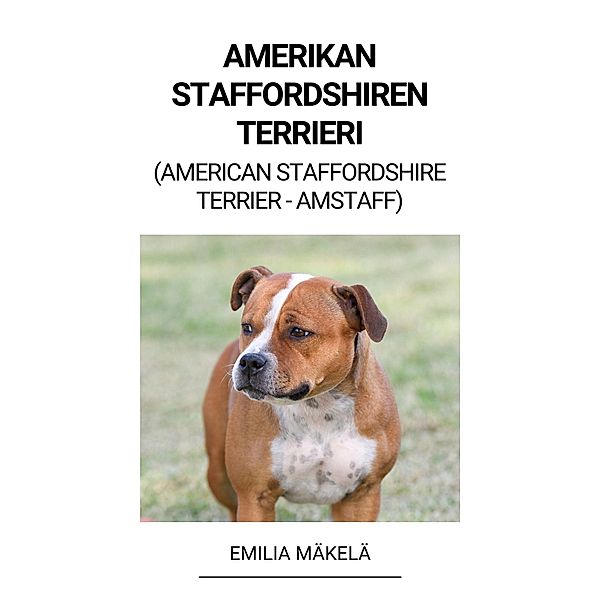 Amerikan Staffordshiren Terrieri (American Staffordshire Terrier -Amstaff), Emilia Mäkelä