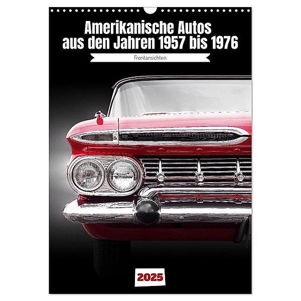 Amerikanische Autos aus den Jahren 1957 bis 1976 Frontansichten (Wandkalender 2025 DIN A3 hoch), CALVENDO Monatskalender, Calvendo, Beate Gube