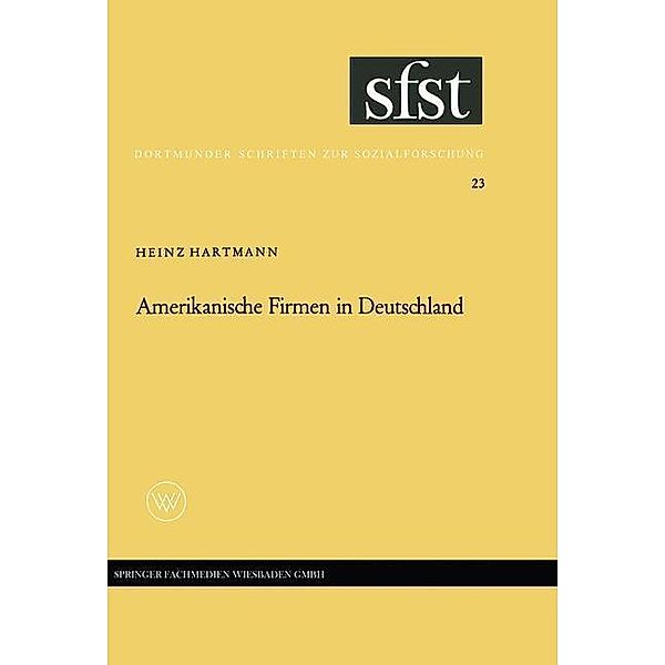 Amerikanische Firmen in Deutschland / Dortmunder Schriften zur Sozialforschung Bd.23, Heinz Hartmann