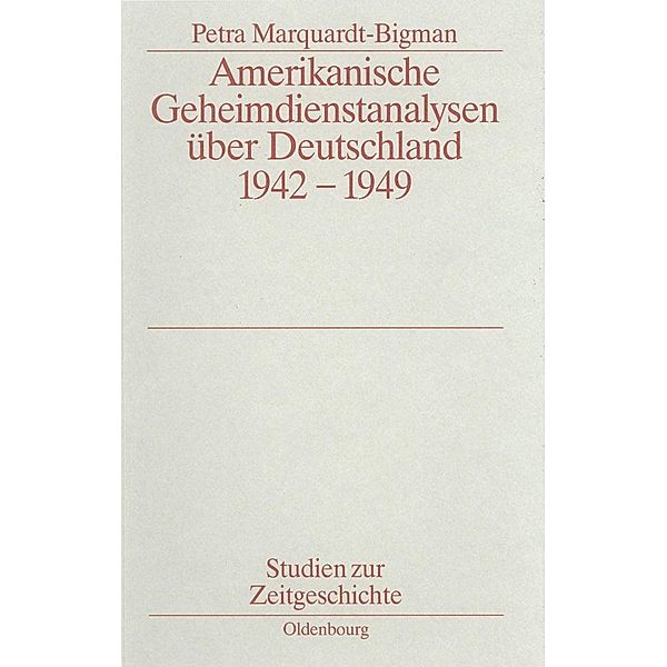 Amerikanische Geheimdienstanalysen über Deutschland 1942-1949 / Studien zur Zeitgeschichte Bd.45, Petra Marquardt-Bigman