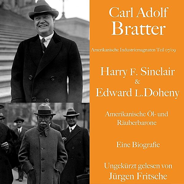 Amerikanische Industriemagnaten - Carl Adolf Bratter: Harry F. Sinclair und Edward L. Doheny. Amerikanische Öl- und Räuberbarone. Eine Biografie, Carl Adolf Bratter