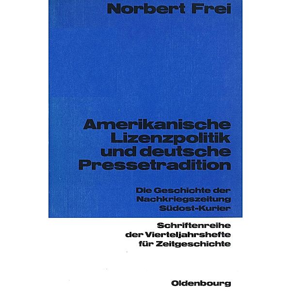 Amerikanische Lizenzpolitik und deutsche Pressetradition / Schriftenreihe der Vierteljahrshefte für Zeitgeschichte Bd.52, Norbert Frei