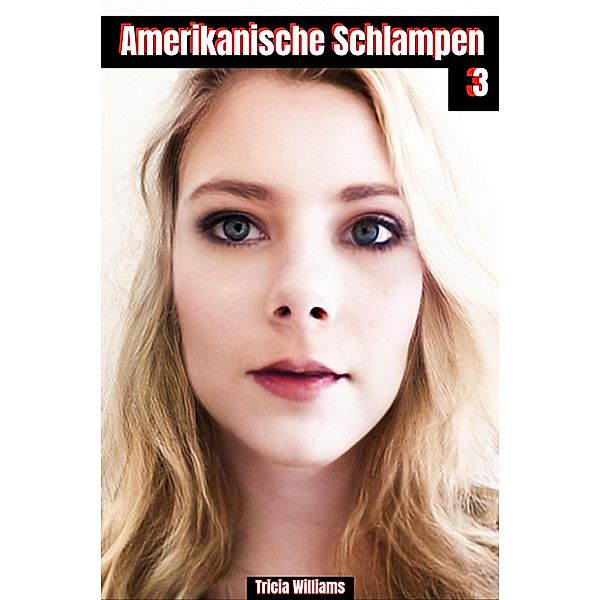 Amerikanische Schlampen 3 / Amerikanische Schlampen Bd.3, Tricia Williams
