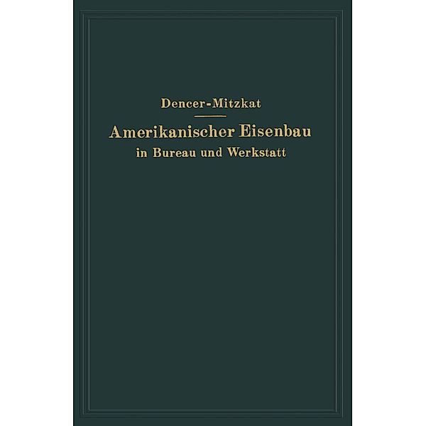 Amerikanischer Eisenbau in Bureau und Werkstatt, F. W. Dencer, R. Mitzkat