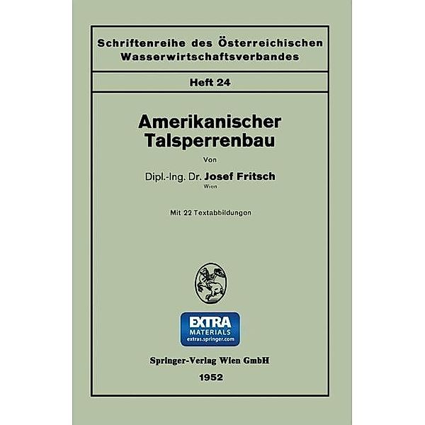 Amerikanischer Talsperrenbau / Schriftenreihe des Österreichischen Wasserwirtschaftsverbandes Bd.24, Josef Fritsch