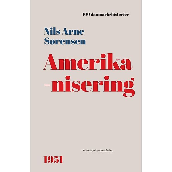 Amerikanisering / 100 danmarkshistorier Bd.62, Nils A. Sørensen