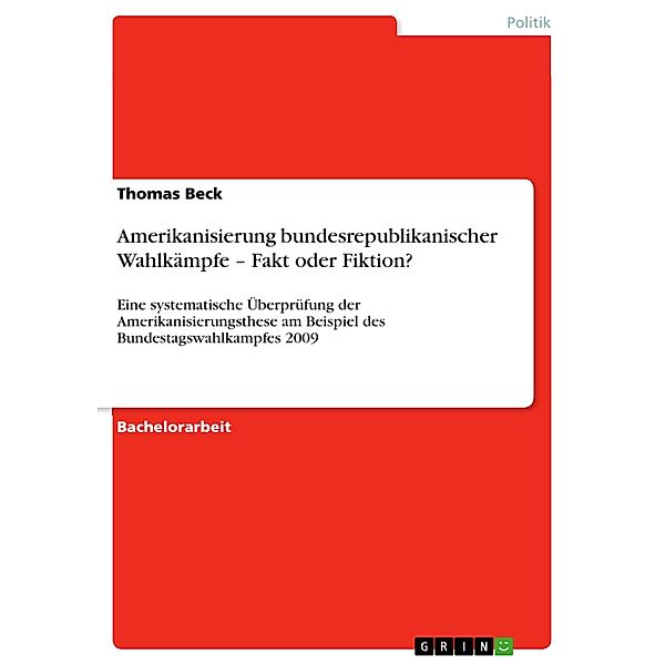 Amerikanisierung bundesrepublikanischer Wahlkämpfe - Fakt oder Fiktion?, Thomas Beck