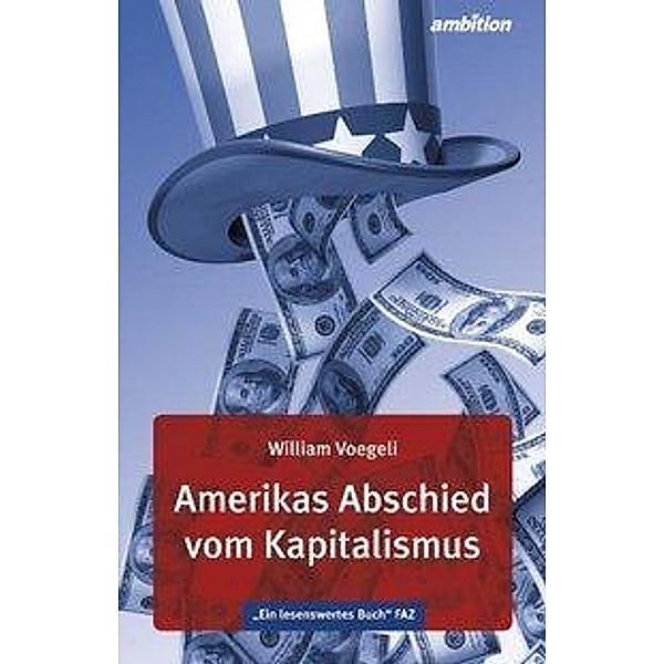 Amerikas Abschied vom Kapitalismus, William Voegeli