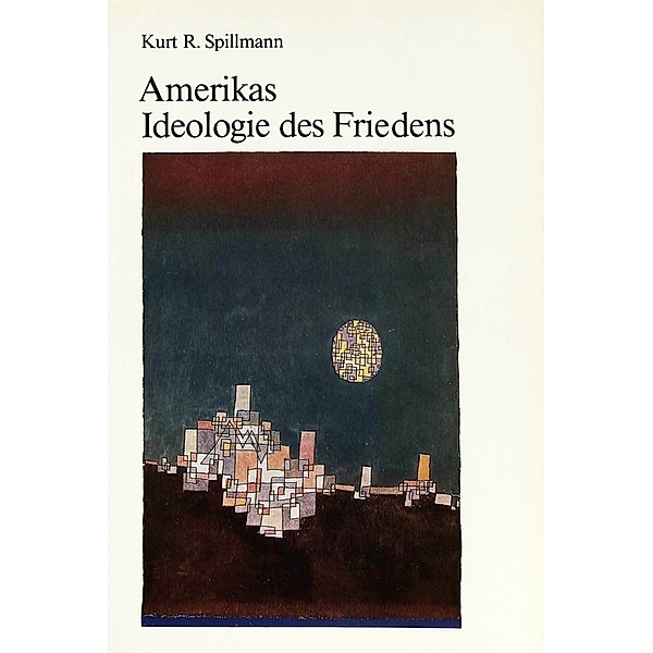 Amerikas Ideologie des Friedens, Kurt R. Spillmann