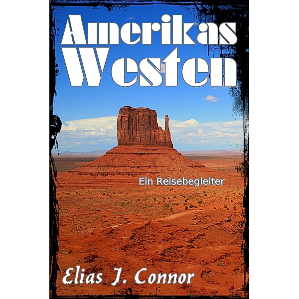 Amerikas Westen - Ein Reisebegleiter, Elias J. Connor