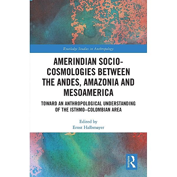Amerindian Socio-Cosmologies between the Andes, Amazonia and Mesoamerica