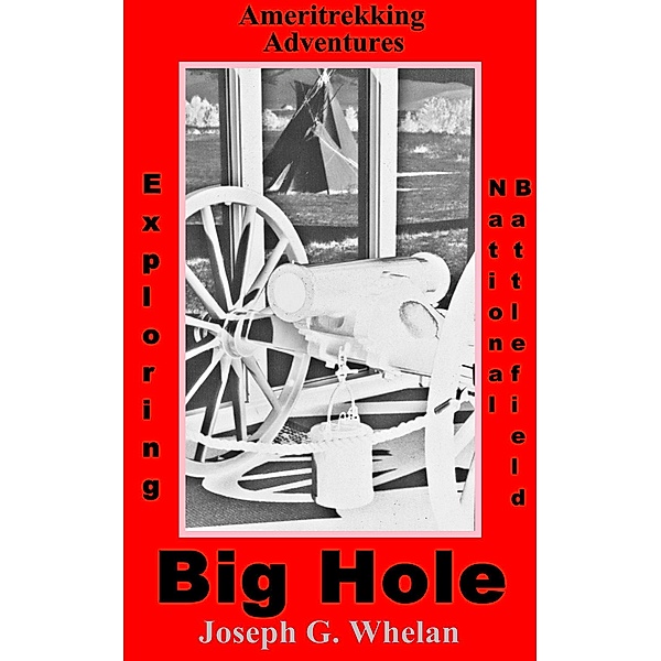 Ameritrekking Adventures: Exploring Big Hole National Battlefield / Trek, Joseph G. Whelan