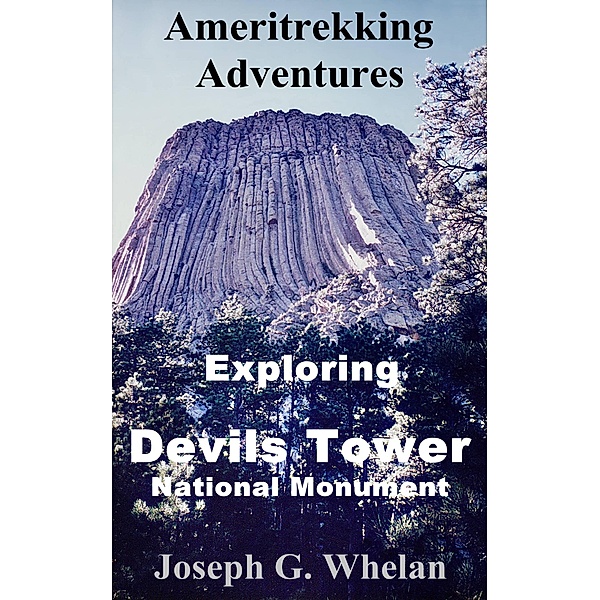 Ameritrekking Adventures: Exploring Devils Tower National Monument / Trek, Joseph Whelan