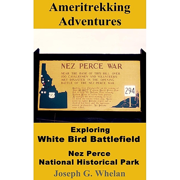 Ameritrekking Adventures: Exploring White Bird Battlefield Nez Perce National Historical Park / Trek, Joseph Whelan