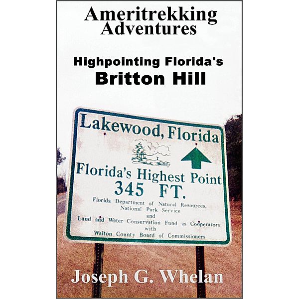 Ameritrekking Adventures: Highpointing Florida's Britton Hill / Trek, Joseph G. Whelan