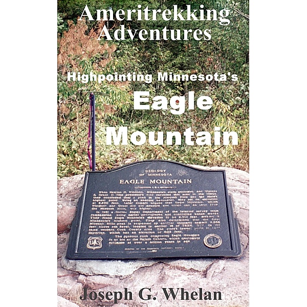 Ameritrekking Adventures: Highpointing Minnesota's Eagle Mountain / Trek, Joseph G. Whelan