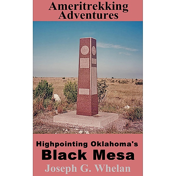 Ameritrekking Adventures: Highpointing Oklahoma's Black Mesa / Trek, Joseph G. Whelan