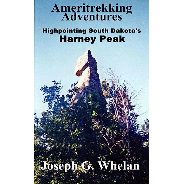 Ameritrekking Adventures: Highpointing South Dakota's Harney Peak / Trek, Joseph G. Whelan