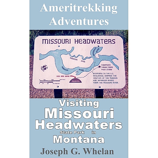 Ameritrekking Adventures: Visiting Missouri Headwaters State Park / Trek, Joseph G. Whelan