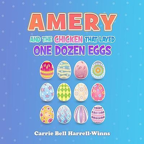 Amery And The Chicken That Layed One Dozen Eggs, Carrie Bell Harrell-Winns