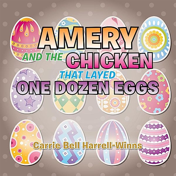 Amery and the Chicken That Layed One Dozen Eggs, Carrie Bell Harrell-Winns