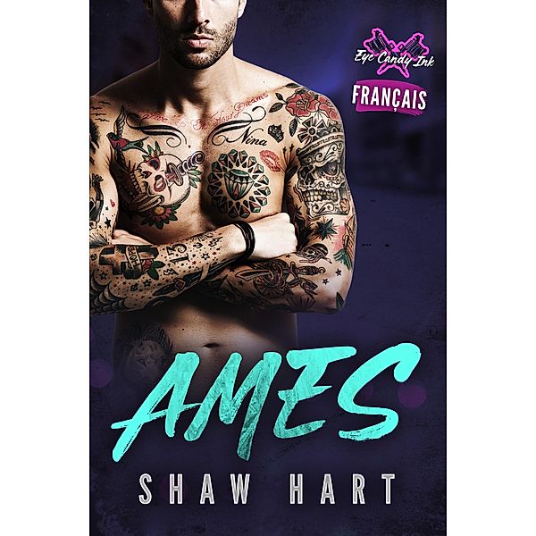 Ames (Eye Candy Ink: Second Generation, #1) / Eye Candy Ink: Second Generation, Shaw Hart