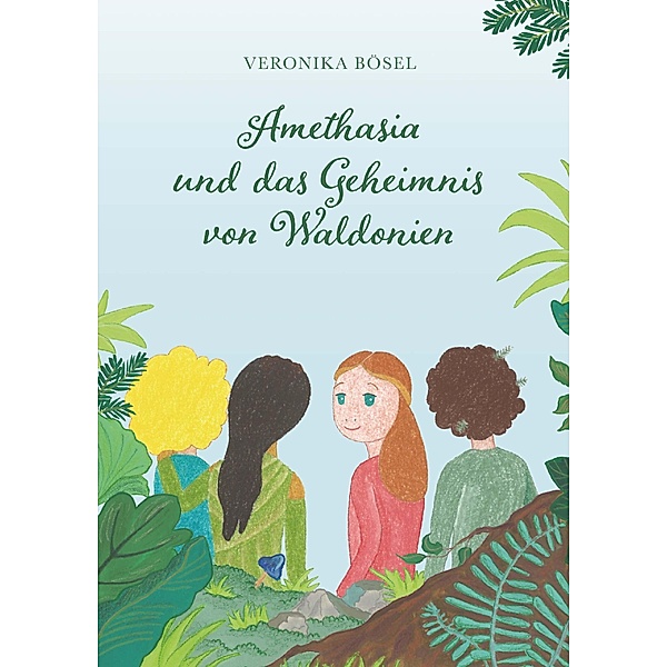 Amethasia und das Geheimnis von Waldonien, Veronika Bösel
