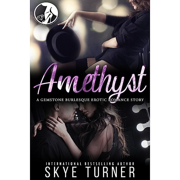 Amethyst, A Gemstone Burlesque Erotic Romance Story / Gemstone Burlesque, Skye Turner