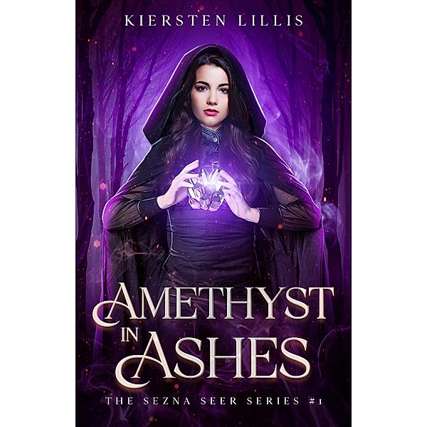 Amethyst in Ashes (The Sezna Seer Series, #1) / The Sezna Seer Series, Kiersten Lillis