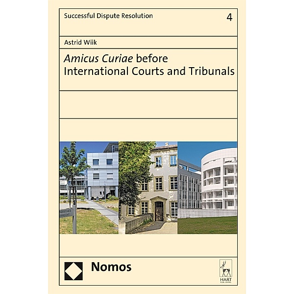 Amicus Curiae before International Courts and Tribunals / Successful Dispute Resolution Bd.4, Astrid Wiik