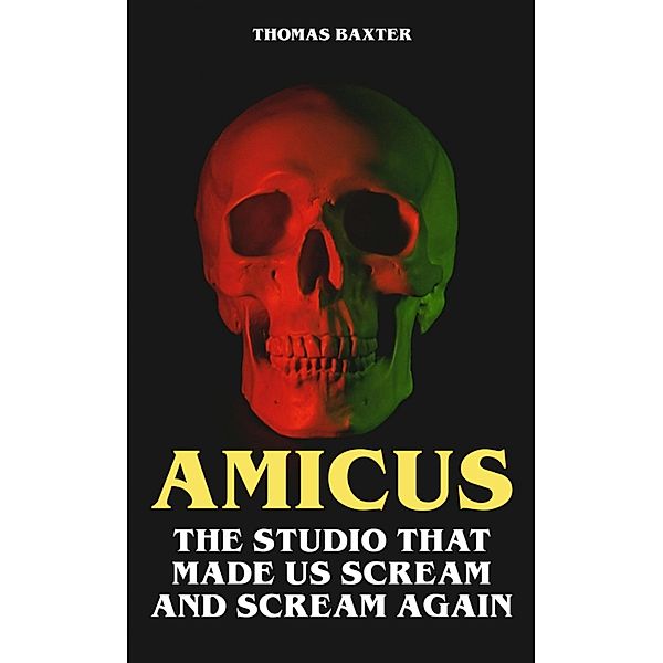 Amicus - The Studio That Made Us Scream and Scream Again, Thomas Baxter