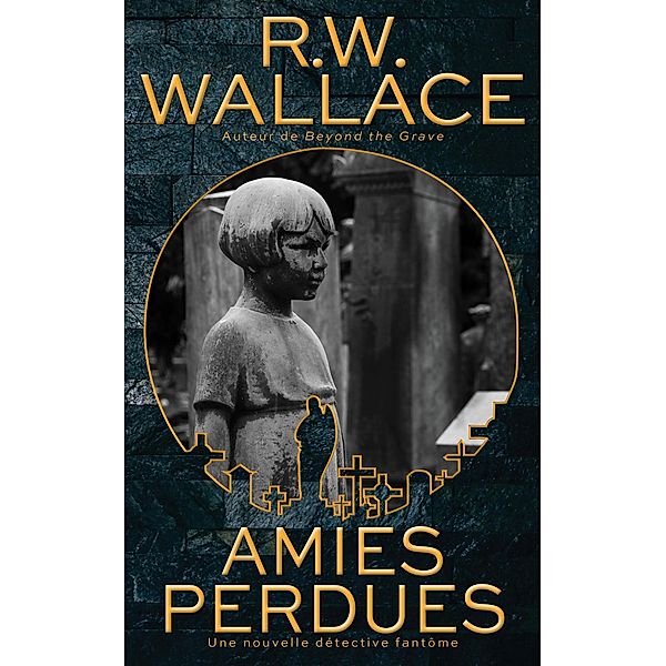 Amies perdues (Nouvelles détective fantôme, #2) / Nouvelles détective fantôme, R. W. Wallace