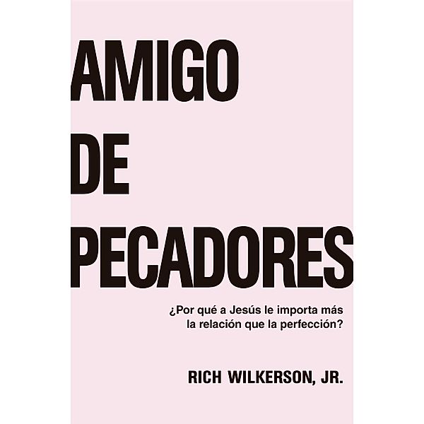 Amigo de pecadores, Pr. Rich Wilkerson Jr.