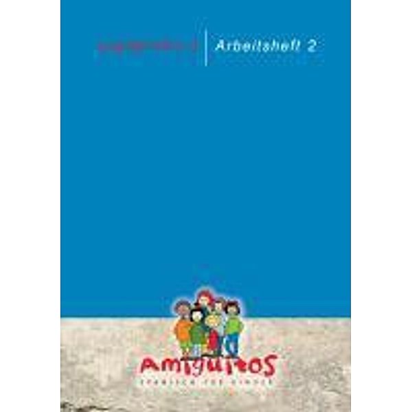 Amiguitos - Spanisch für Kinder: cuadernillo, Arbeitsheft, Claudia von Holten, Juliane Buschhorn-Walter