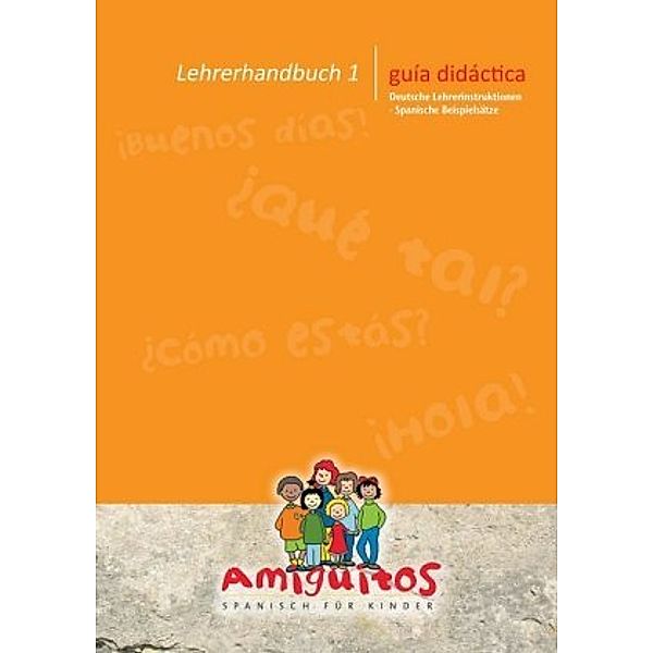 Amiguitos - Spanisch für Kinder / guía didáctica - Lehrerhandbuch.Bd.1, Juliane Buschhorn-Walter, Claudia von Holten