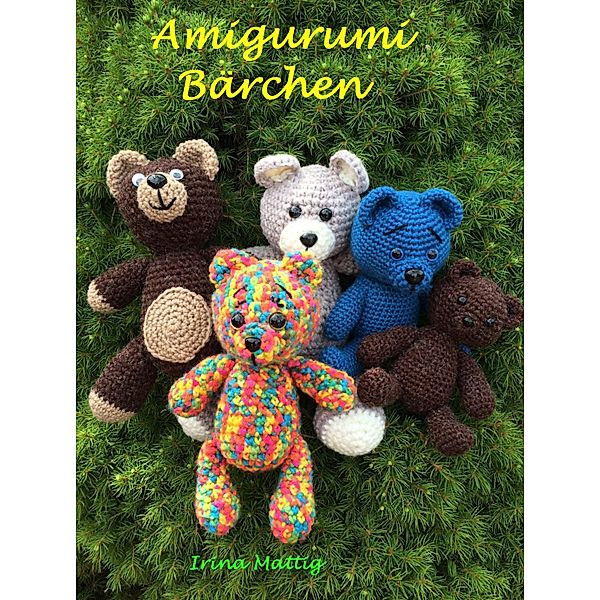 Amigurumi - Bärchen, Irina Mattig