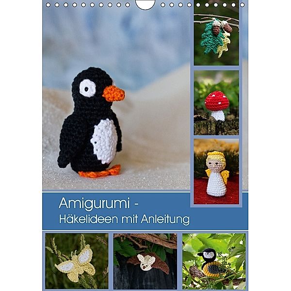 Amigurumi - Häkelideen mit Anleitung (Wandkalender 2018 DIN A4 hoch) Dieser erfolgreiche Kalender wurde dieses Jahr mit, Brigitte Schlögl