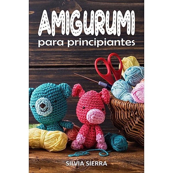 Amigurumi para principiantes, Silvia Sierra