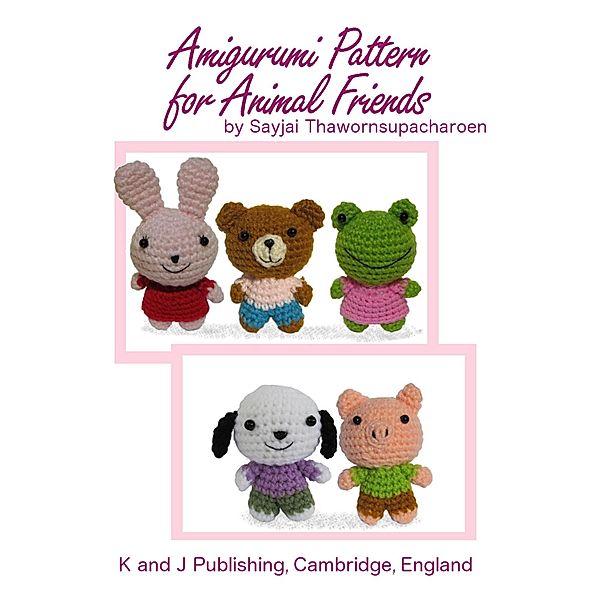 Amigurumi Pattern for Animal Friends / K and J Dolls, Sayjai Thawornsupacharoen