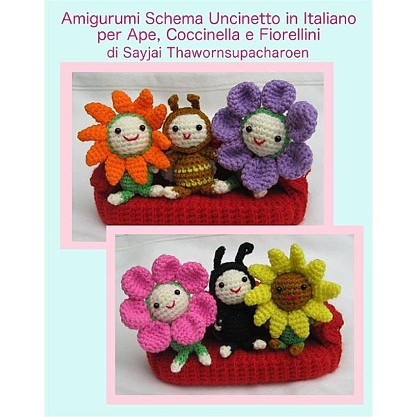 Amigurumi schema uncinetto in italiano per ape, coccinella e fiorellini, Sayjai Thawornsupacharoen