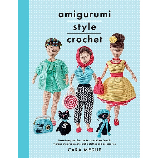 Amigurumi Style Crochet, Cara Medus