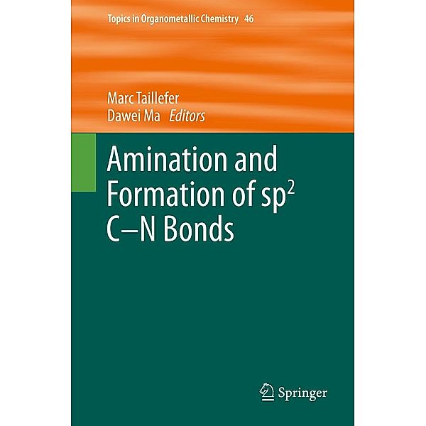 Amination and Formation of sp2 C-N Bonds / Topics in Organometallic Chemistry Bd.46